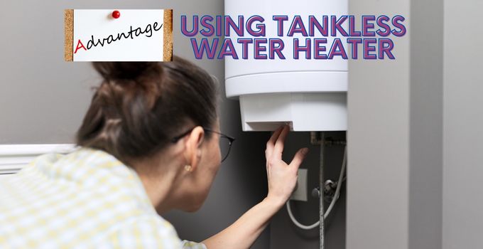 Advantages of using tankless water heater