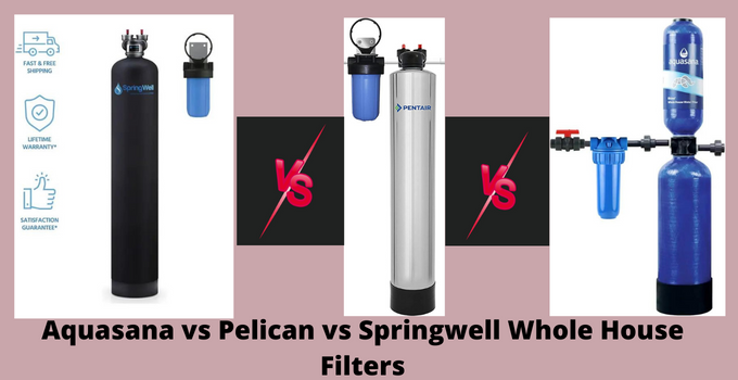 Aquasana vs Pelican vs Springwell