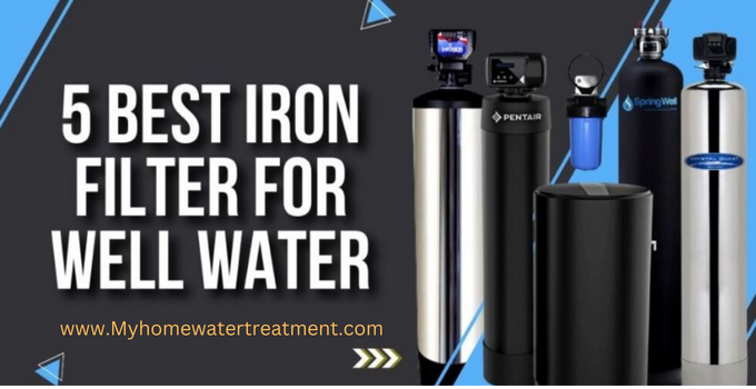 Best Iron Filter for Well Water 