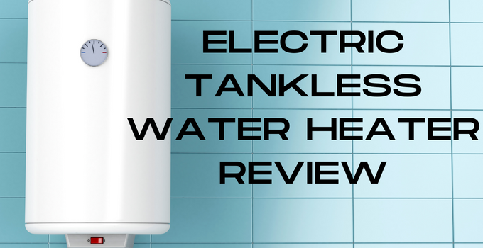 Electric Tankless Water Heater Review