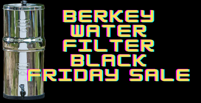 Berkey Water Filter Black Friday Sale