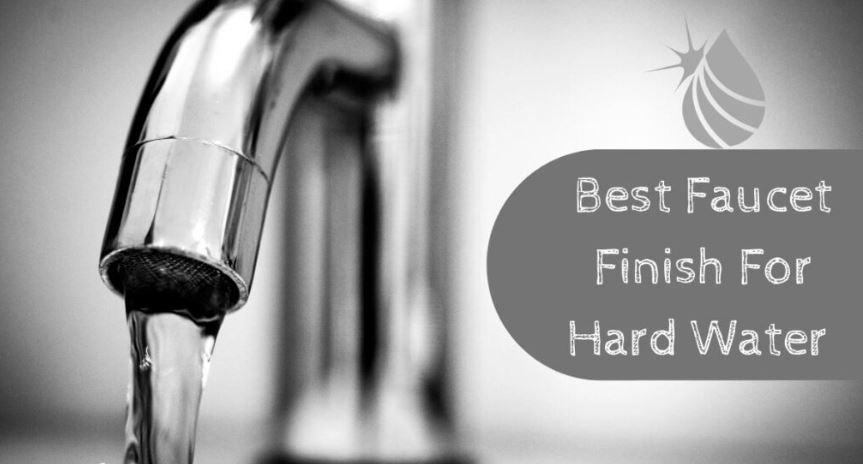 Best Faucet Finish for Hard Water 