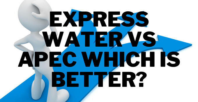 Express Water vs APEC Filters Which is Better