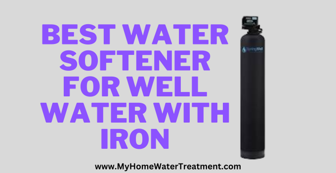 Best Water Softener For Well Water With Iron