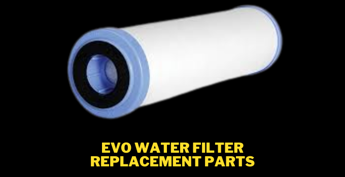 evo water filter replacement parts