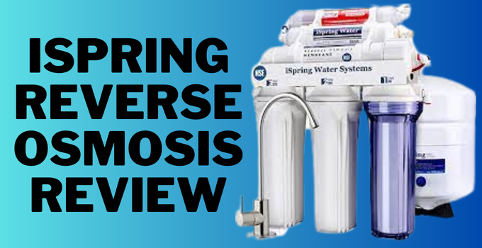 ispring reverse osmosis review