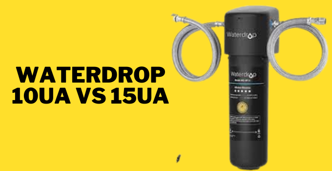 waterdrop 10ua vs 15ua